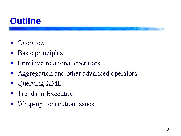 Outline § § § § Overview Basic principles Primitive relational operators Aggregation and other