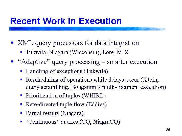 Recent Work in Execution § XML query processors for data integration § Tukwila, Niagara