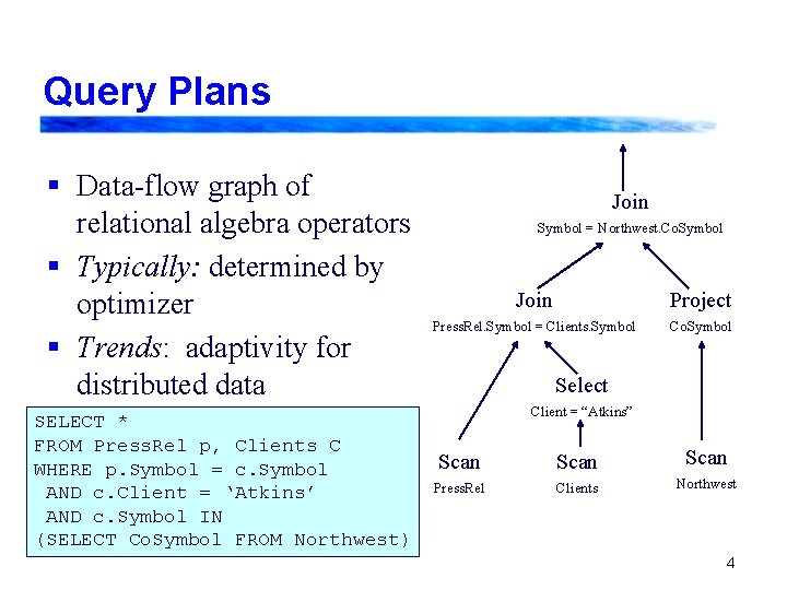 Query Plans § Data-flow graph of relational algebra operators § Typically: determined by optimizer