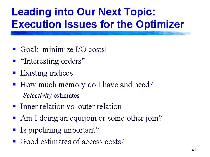 Leading into Our Next Topic: Execution Issues for the Optimizer § § Goal: minimize