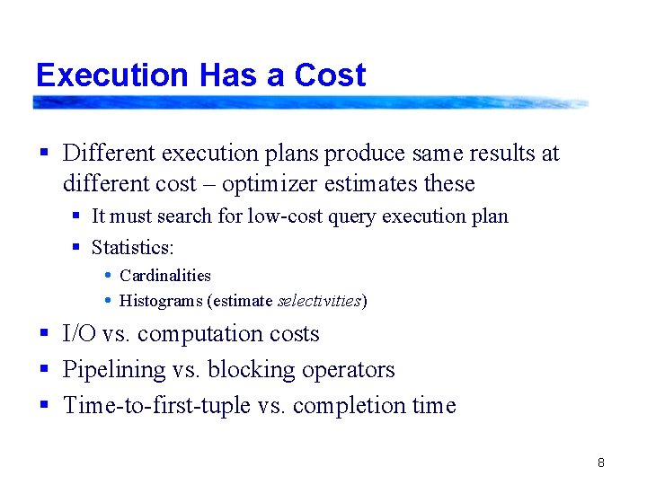 Execution Has a Cost § Different execution plans produce same results at different cost