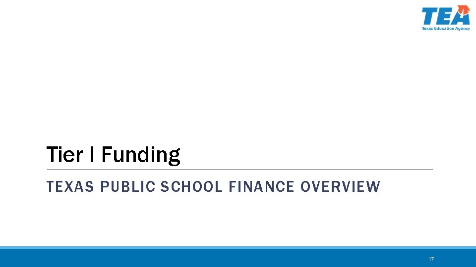 Tier I Funding TEXAS PUBLIC SCHOOL FINANCE OVERVIEW 17 