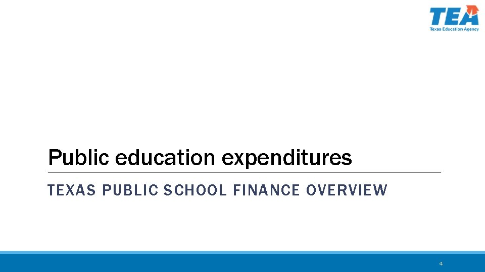 Public education expenditures TEXAS PUBLIC SCHOOL FINANCE OVERVIEW 4 