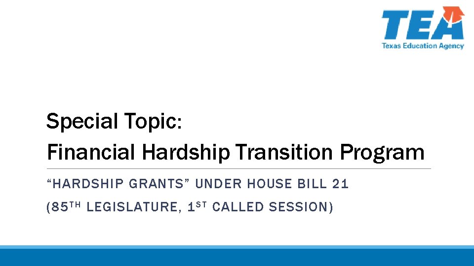 Special Topic: Financial Hardship Transition Program “HARDSHIP GRANTS” UNDER HOUSE BILL 21 (85 T