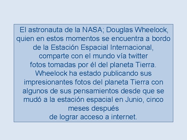 El astronauta de la NASA; Douglas Wheelock, quien en estos momentos se encuentra a