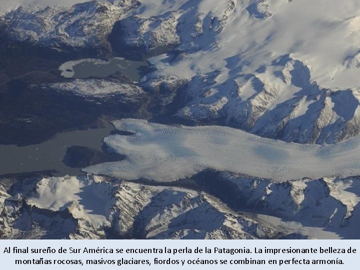 Al final sureño de Sur América se encuentra la perla de la Patagonia. La