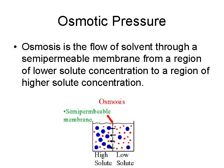 Osmotic Pressure • Osmosis is the flow of solvent through a semipermeable membrane from