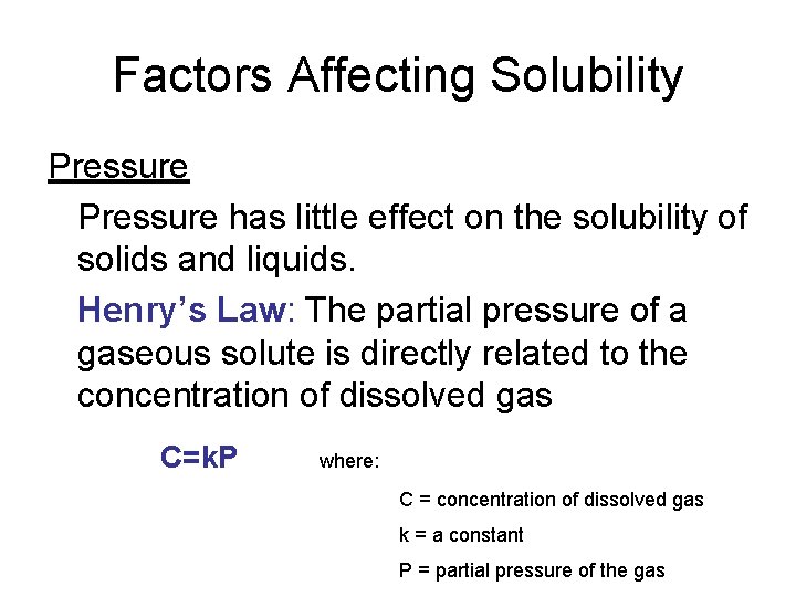 Factors Affecting Solubility Pressure has little effect on the solubility of solids and liquids.