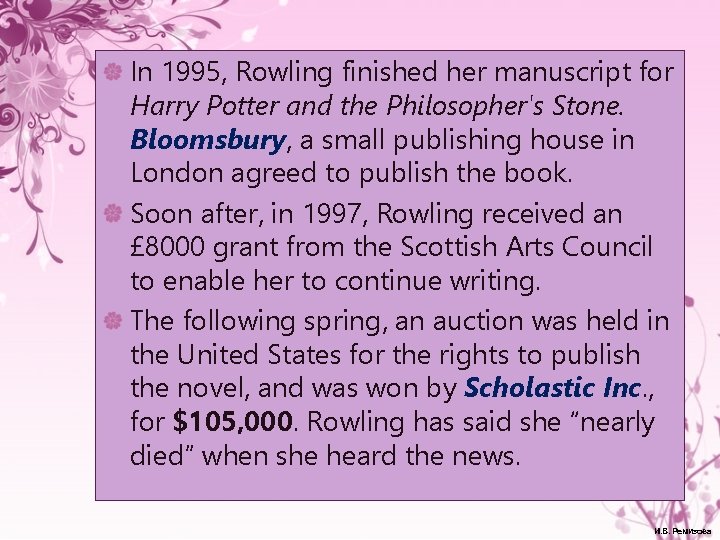 In 1995, Rowling finished her manuscript for Harry Potter and the Philosopher's Stone. Bloomsbury,