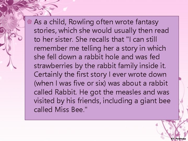 As a child, Rowling often wrote fantasy stories, which she would usually then read