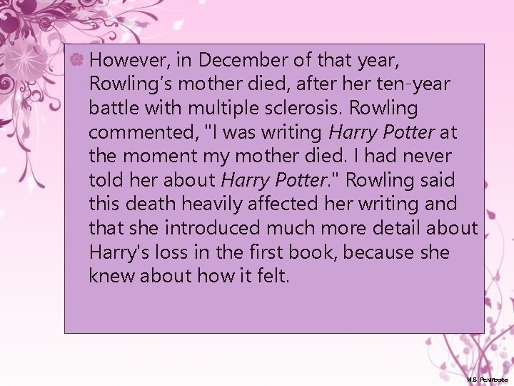 However, in December of that year, Rowling’s mother died, after her ten-year battle with