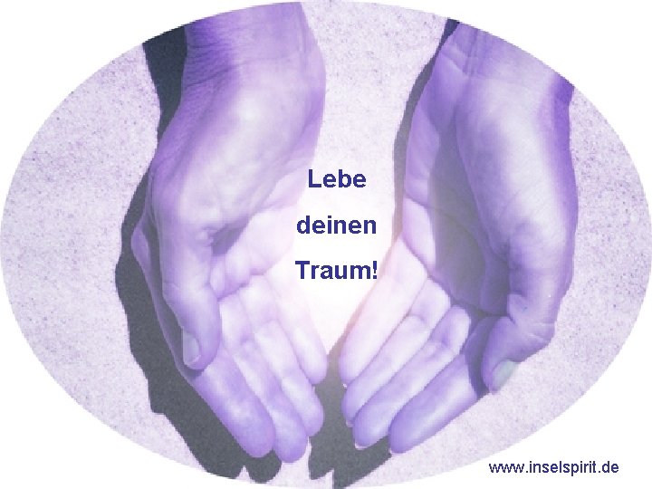 Lebe deinen Traum! www. inselspirit. de 