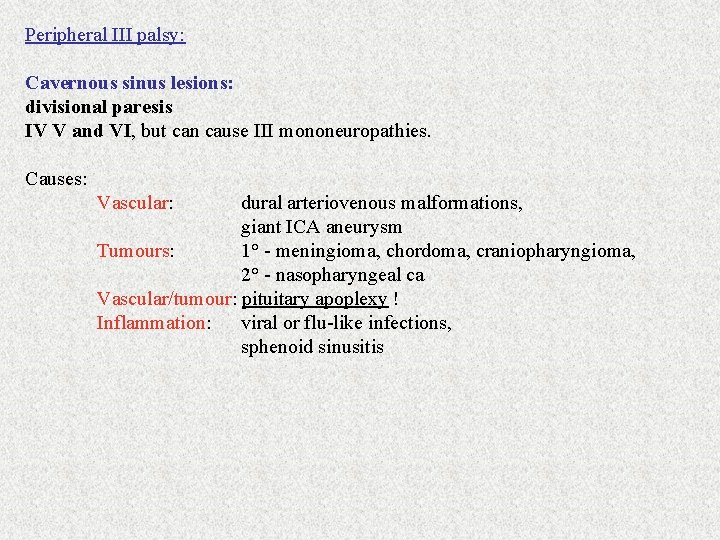 Peripheral III palsy: Cavernous sinus lesions: divisional paresis IV V and VI, but can