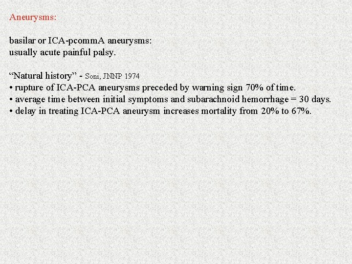 Aneurysms: basilar or ICA-pcomm. A aneurysms: usually acute painful palsy. “Natural history” - Soni,