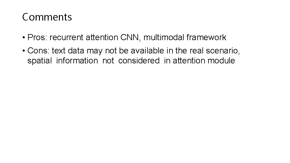 Comments • Pros: recurrent attention CNN, multimodal framework • Cons: text data may not