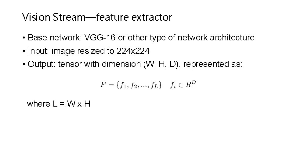 Vision Stream—feature extractor • Base network: VGG-16 or other type of network architecture •
