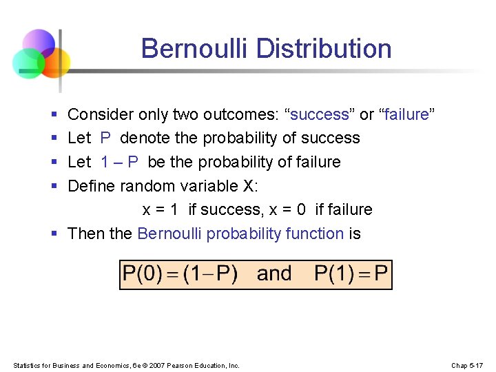 Bernoulli Distribution § § Consider only two outcomes: “success” or “failure” Let P denote