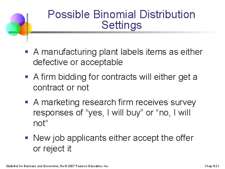Possible Binomial Distribution Settings § A manufacturing plant labels items as either defective or