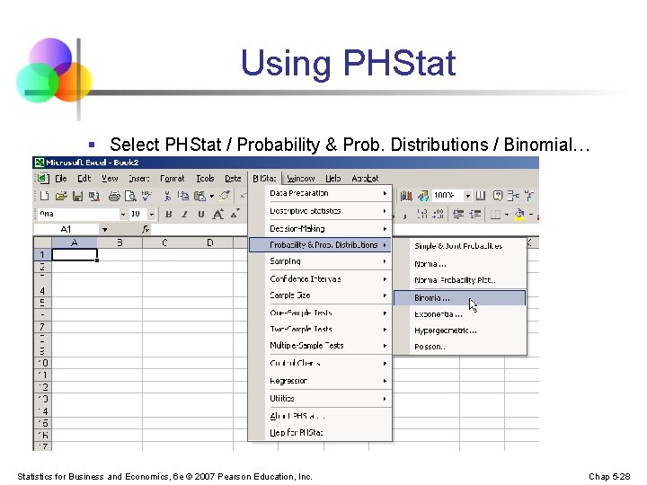 Using PHStat § Select PHStat / Probability & Prob. Distributions / Binomial… Statistics for