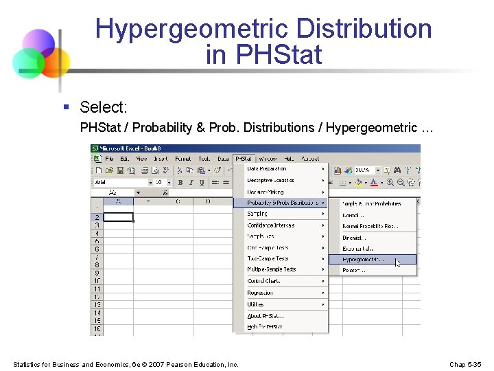 Hypergeometric Distribution in PHStat § Select: PHStat / Probability & Prob. Distributions / Hypergeometric