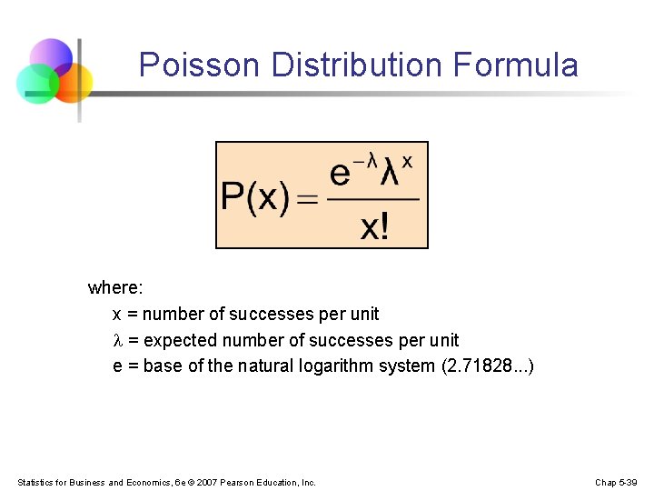 Poisson Distribution Formula where: x = number of successes per unit = expected number