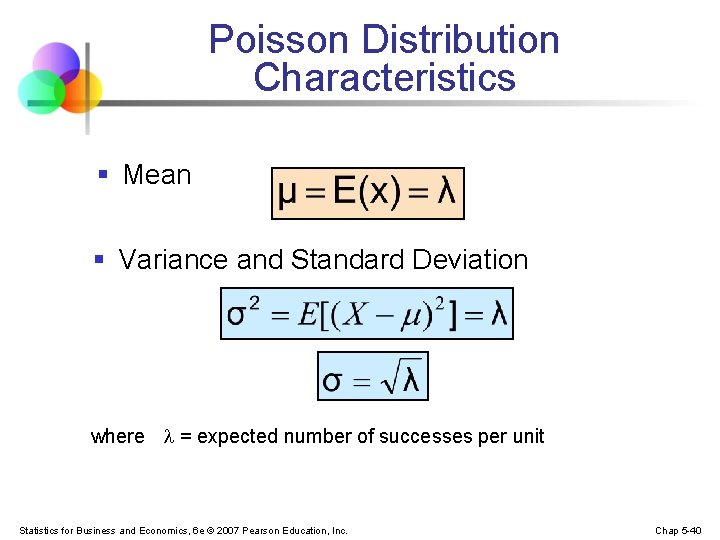 Poisson Distribution Characteristics § Mean § Variance and Standard Deviation where = expected number