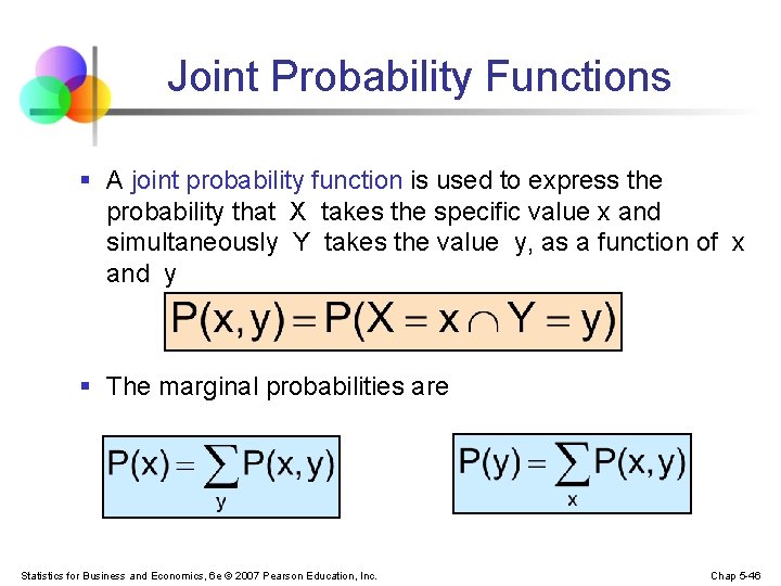 Joint Probability Functions § A joint probability function is used to express the probability