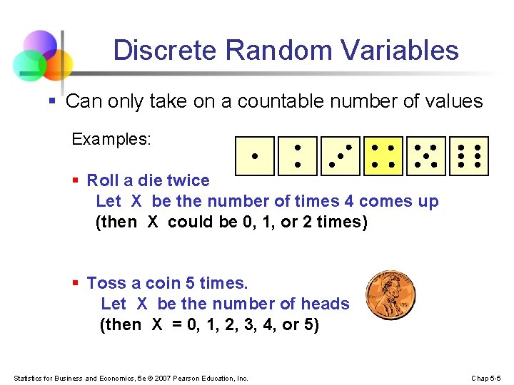 Discrete Random Variables § Can only take on a countable number of values Examples: