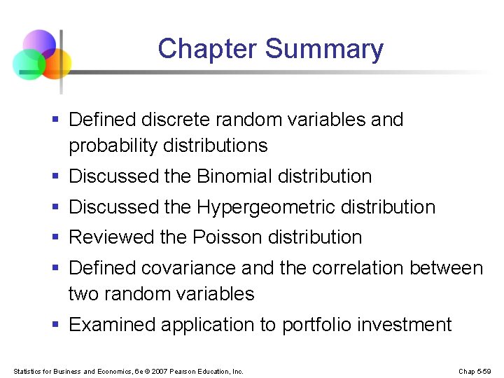 Chapter Summary § Defined discrete random variables and probability distributions § Discussed the Binomial