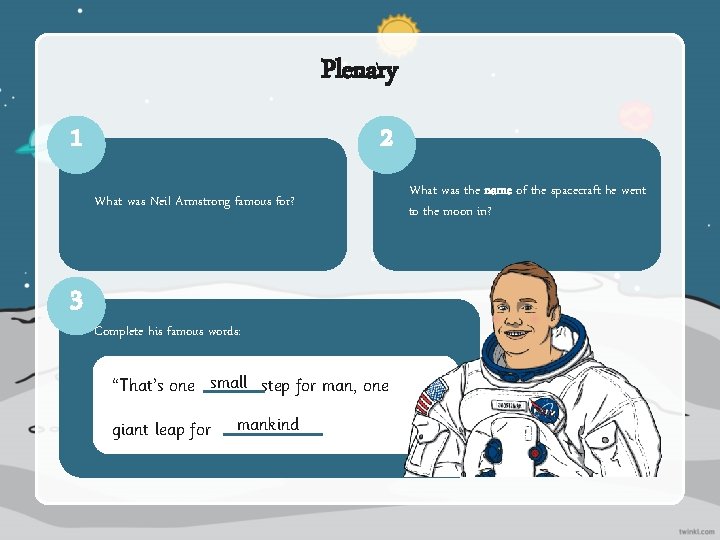 Plenary 1 2 What was Neil Armstrong famous for? 3 Complete his famous words: