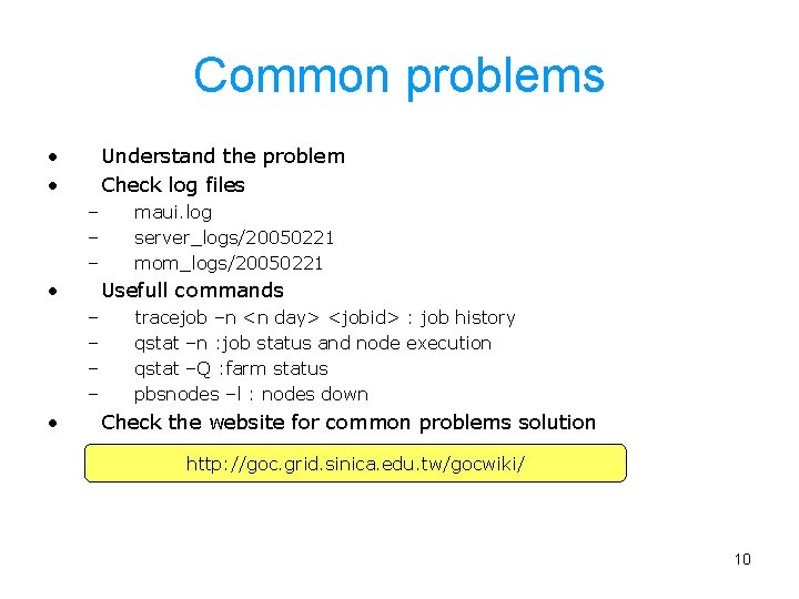 Common problems • • Understand the problem Check log files – – – •