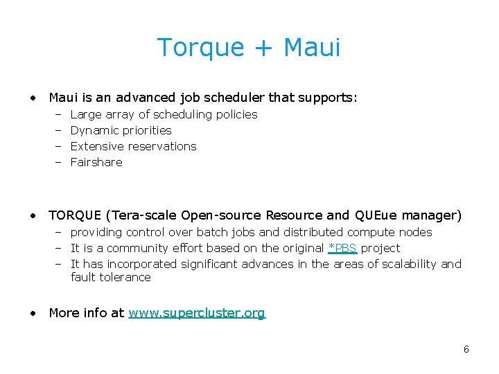 Torque + Maui • Maui is an advanced job scheduler that supports: – –