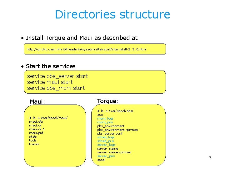 Directories structure • Install Torque and Maui as described at http: //grid-it. cnaf. infn.