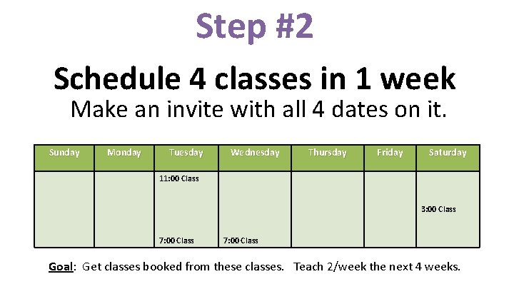 Step #2 Schedule 4 classes in 1 week Make an invite with all 4 Step #2 Schedule 4 classes in 1 week Make an invite with all 4