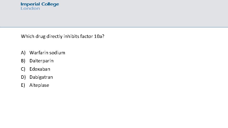 Which drug directly inhibits factor 10 a? A) Warfarin sodium B) Dalterparin C) Edoxaban