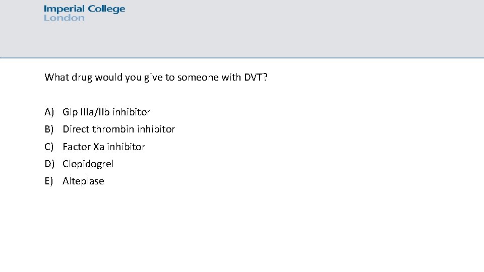 What drug would you give to someone with DVT? A) Glp IIIa/IIb inhibitor B)