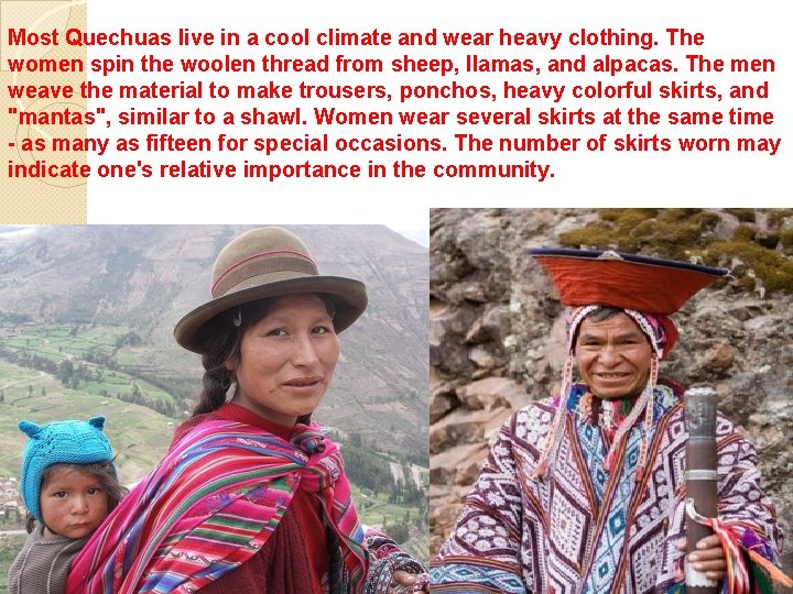 Most Quechuas live in a cool climate and wear heavy clothing. The women spin