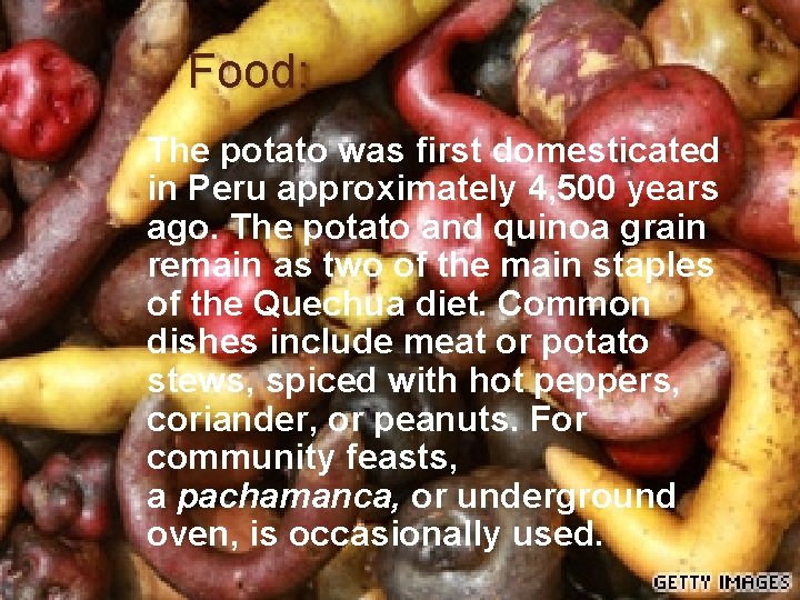 Food: The potato was first domesticated in Peru approximately 4, 500 years ago. The