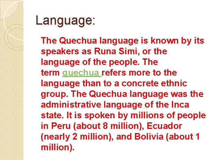 Language: The Quechua language is known by its speakers as Runa Simi, or the