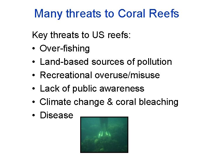 Many threats to Coral Reefs Key threats to US reefs: • Over-fishing • Land-based