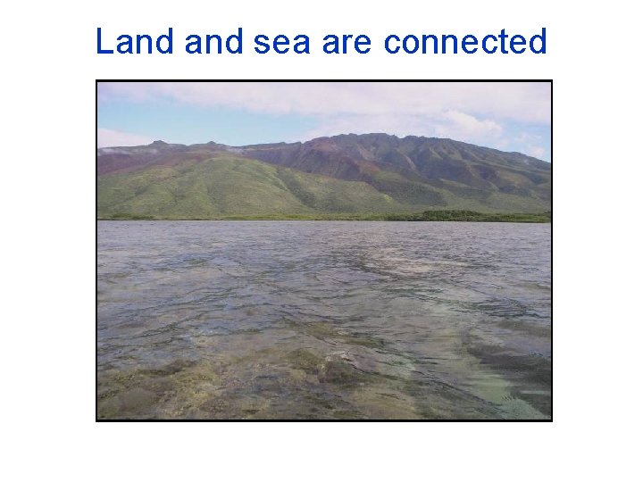 Land sea are connected 