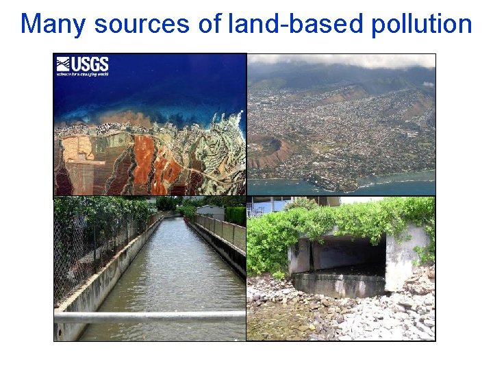 Many sources of land-based pollution 