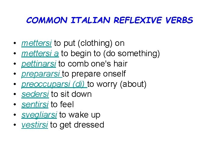 COMMON ITALIAN REFLEXIVE VERBS • • • mettersi to put (clothing) on mettersi a