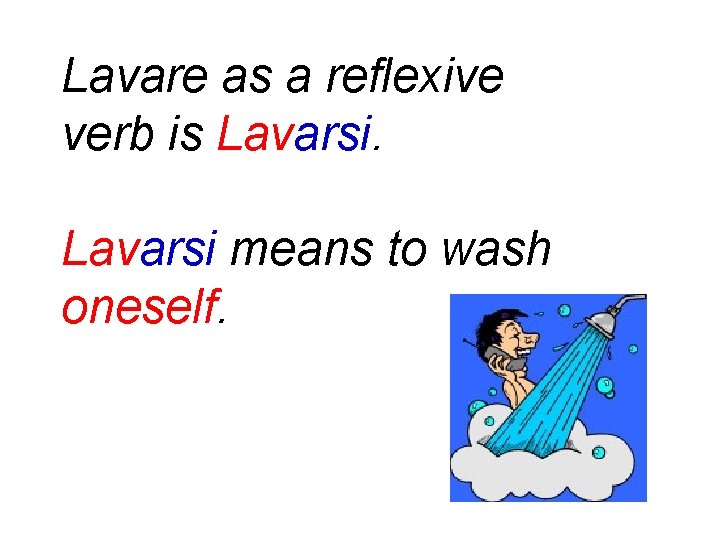Lavare as a reflexive verb is Lavarsi means to wash oneself. 