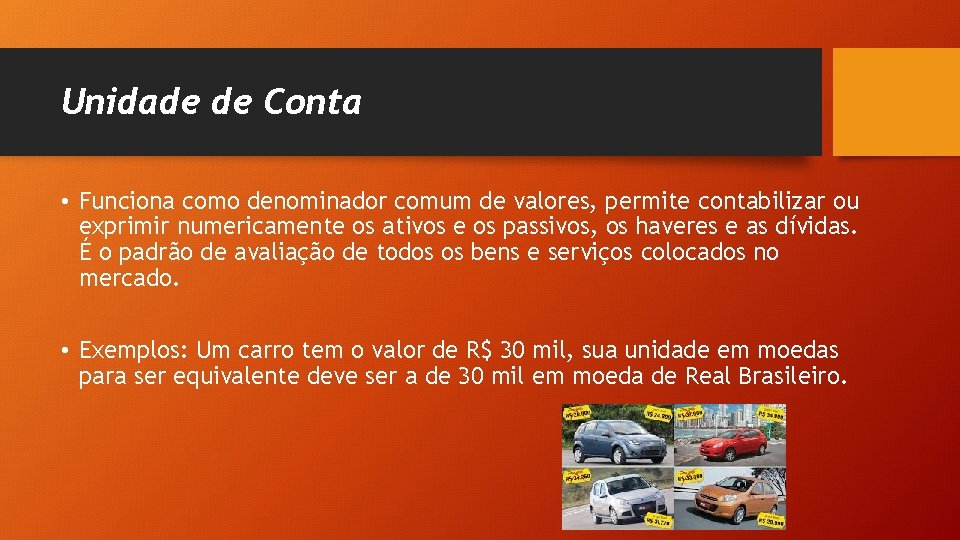 Unidade de Conta • Funciona como denominador comum de valores, permite contabilizar ou exprimir