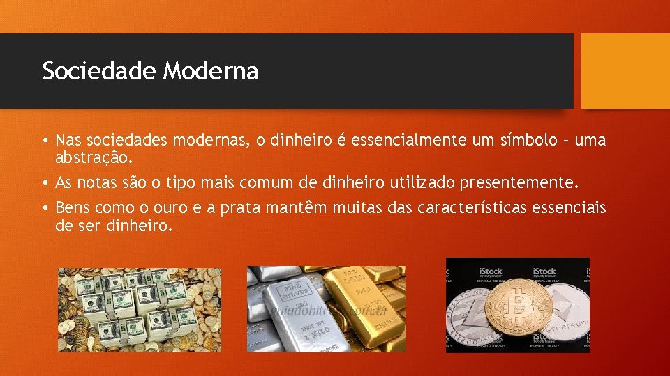 Sociedade Moderna • Nas sociedades modernas, o dinheiro é essencialmente um símbolo – uma