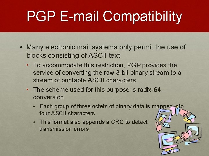 PGP E-mail Compatibility • Many electronic mail systems only permit the use of blocks