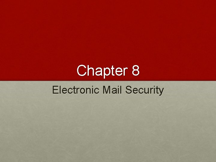 Chapter 8 Electronic Mail Security 