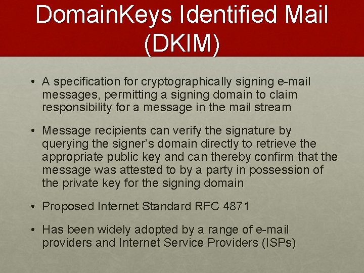 Domain. Keys Identified Mail (DKIM) • A specification for cryptographically signing e-mail messages, permitting