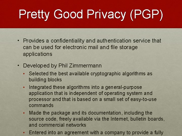 Pretty Good Privacy (PGP) • Provides a confidentiality and authentication service that can be